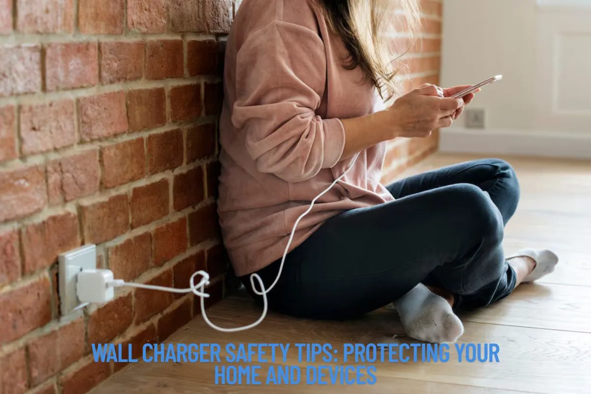 Wall Charger Safety Tips Protecting Your Home and Devices