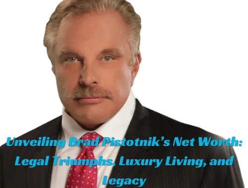 Unveiling Brad Pistotnik’s Net Worth Legal Triumphs, Luxury Living, and Legacy
