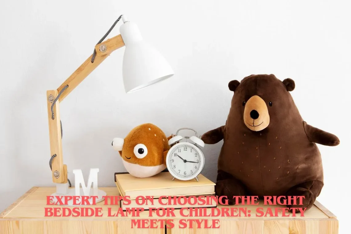 Expert Tips on Choosing the Right Bedside Lamp for Children Safety Meets Style