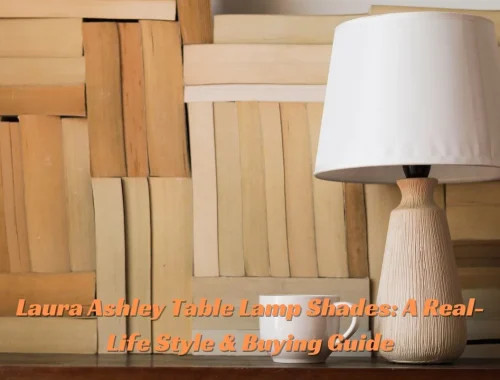 Laura Ashley Table Lamp Shades A Real-Life Style & Buying Guide