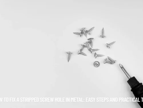 How to Fix a Stripped Screw Hole in Metal Easy Steps and Practical Tips