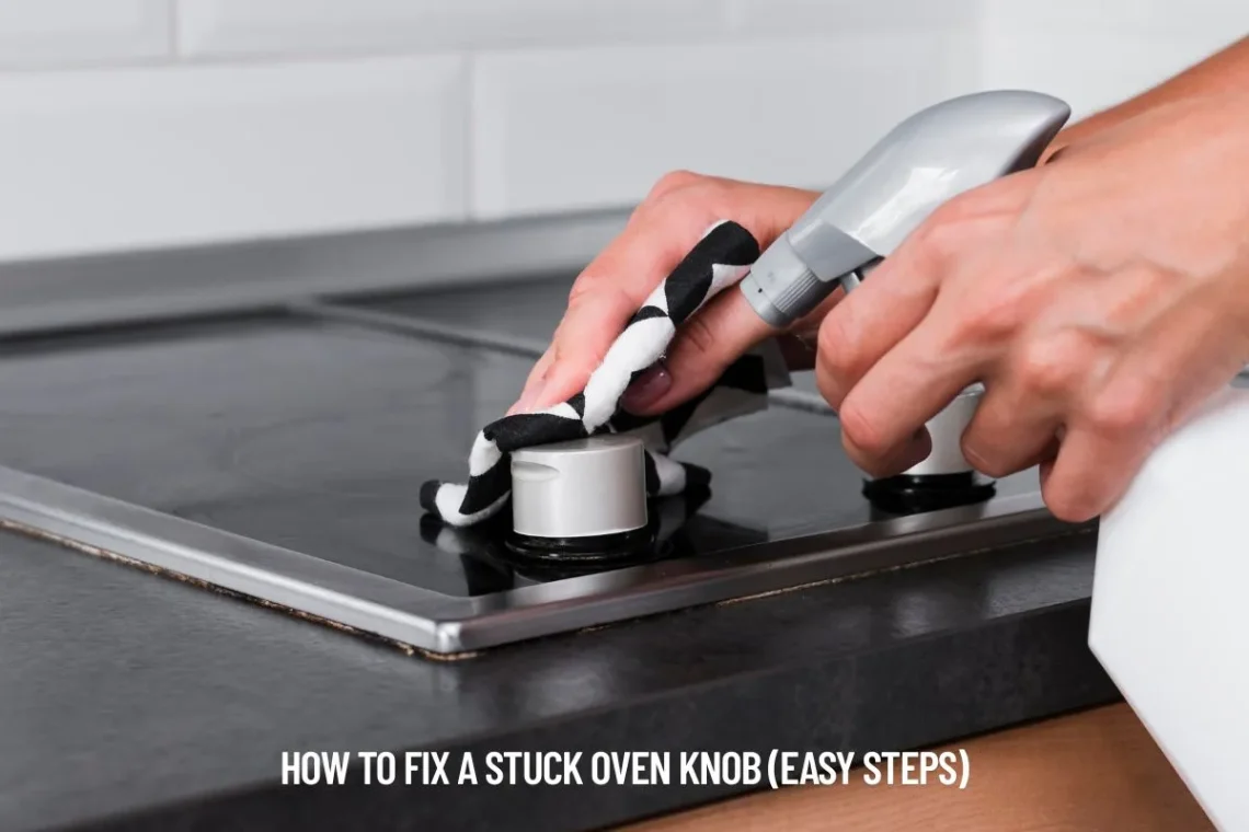 How to Fix a Stuck Oven Knob (Easy Steps)