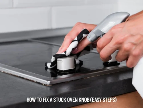 How to Fix a Stuck Oven Knob (Easy Steps)