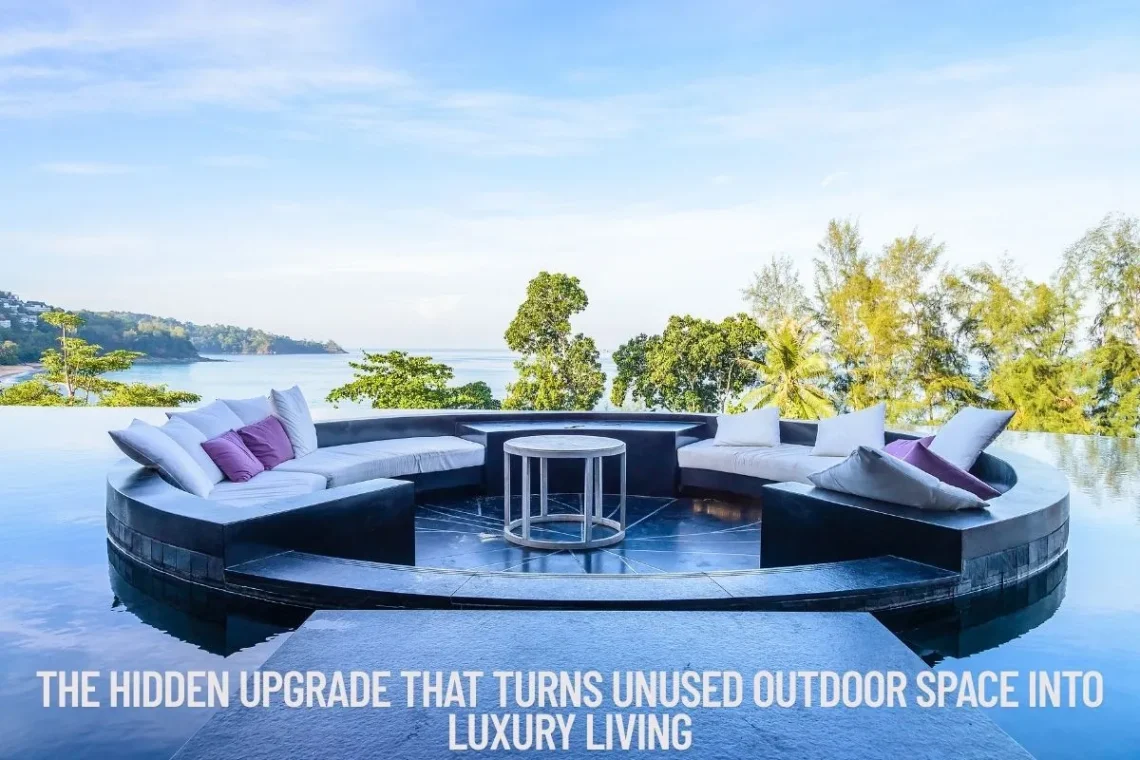 The Hidden Upgrade That Turns Unused Outdoor Space into Luxury Living