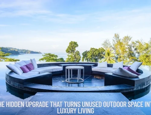 The Hidden Upgrade That Turns Unused Outdoor Space into Luxury Living