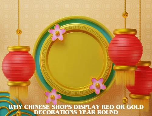 Why Chinese Shops Display Red or Gold Decorations Year Round